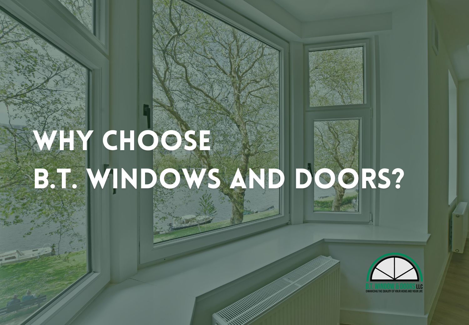 Why Choose B.T. Windows and Doors?